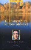 Glücklich sein in jedem Moment Glücklich sein in jedem Moment
