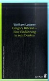 Gregory Bateson - Eine Einführung in sein Denken Gregory Bateson - Eine Einführung in sein Denken