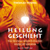 Heilung geschieht - Das Wunder möglich machen - 1 AUDIO CD Heilung geschieht - Das Wunder möglich machen - 1 AUDIO CD