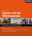 Heizen mit der Wärmepumpe Heizen mit der Wärmepumpe