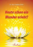Heute schon ein Wunder erlebt? E-Book Heute schon ein Wunder erlebt? E-Book