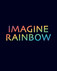 Imagine Rainbow Imagine Rainbow