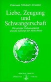 Liebe, Zeugung und Schwangerschaft Liebe, Zeugung und Schwangerschaft
