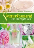 Naturkosmetik - Das Rezeptbuch Naturkosmetik - Das Rezeptbuch