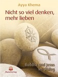 Nicht so viel denken, mehr lieben Nicht so viel denken, mehr lieben
