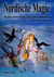 Nordische Magie, Magisches Arbeiten mit Freyja, Seidr, Yggdrasil und den Runen Nordische Magie, Magisches Arbeiten mit Freyja, Seidr, Yggdrasil und den Runen