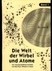 Die Welt der Wirbel und Atome Bd. 1