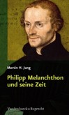 Philipp Melanchthon und seine Zeit Philipp Melanchthon und seine Zeit