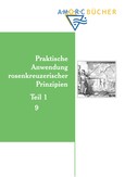 Praktische Anwendung rosenkreuzerischer Prinzipien - Teil 1 Praktische Anwendung rosenkreuzerischer Prinzipien - Teil 1