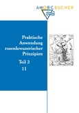 Praktische Anwendung rosenkreuzerischer Prinzipien - Teil 3 Praktische Anwendung rosenkreuzerischer Prinzipien - Teil 3