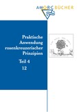 Praktische Anwendung rosenkreuzerischer Prinzipien - Teil 4 Praktische Anwendung rosenkreuzerischer Prinzipien - Teil 4