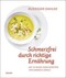 Schmerzfrei durch richtige Ernährung Schmerzfrei durch richtige Ernährung