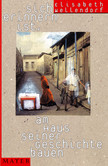 Sich erinnern ist, am Haus seiner Geschichte bauen Sich erinnern ist, am Haus seiner Geschichte bauen
