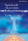 Spirituell unkorrekte Erleuchtung Spirituell unkorrekte Erleuchtung