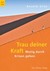 Trau deiner Kraft Trau deiner Kraft