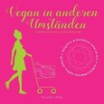 Vegan in anderen Umständen Vegan in anderen Umständen