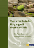 Vom schöpferischen Umgang mit Orten der Kraft Vom schöpferischen Umgang mit Orten der Kraft