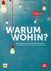 Warum wohin? Warum wohin?