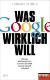 Was Google wirklich will Was Google wirklich will