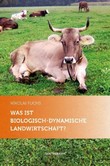 Was ist biologisch-dynamische Landwirtschaft? Was ist biologisch-dynamische Landwirtschaft?