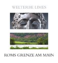 Welterbe Limes - Roms Grenze am Main Welterbe Limes - Roms Grenze am Main