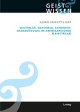 Whiteman, Gershwin, Goodman: Grenzgänge(r) im amerikanischen Mainstream Whiteman, Gershwin, Goodman: Grenzgänge(r) im amerikanischen Mainstream