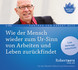 Wie der Mensch wieder zum Ur-Sinn von Arbeiten und Leben zurückfindet Wie der Mensch wieder zum Ur-Sinn von Arbeiten und Leben zurückfindet