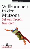 Willkommen in der Mutzone Willkommen in der Mutzone