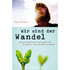 Wir sind der Wandel Wir sind der Wandel