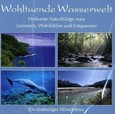 Wohltuende Wasserwelt, Audio-CD Wohltuende Wasserwelt, Audio-CD