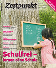 Zeitpunkt Nr. 104: Schulfrei - lernen ohne Schule Zeitpunkt Nr. 104: Schulfrei - lernen ohne Schule