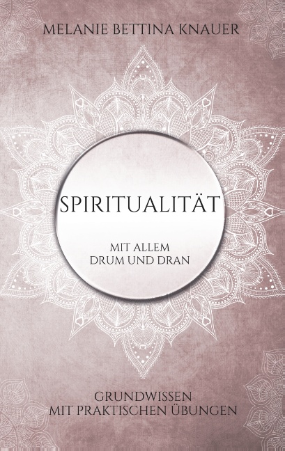 Spiritualität mit allem Drum und Dran von Knauer, Melanie Bettina