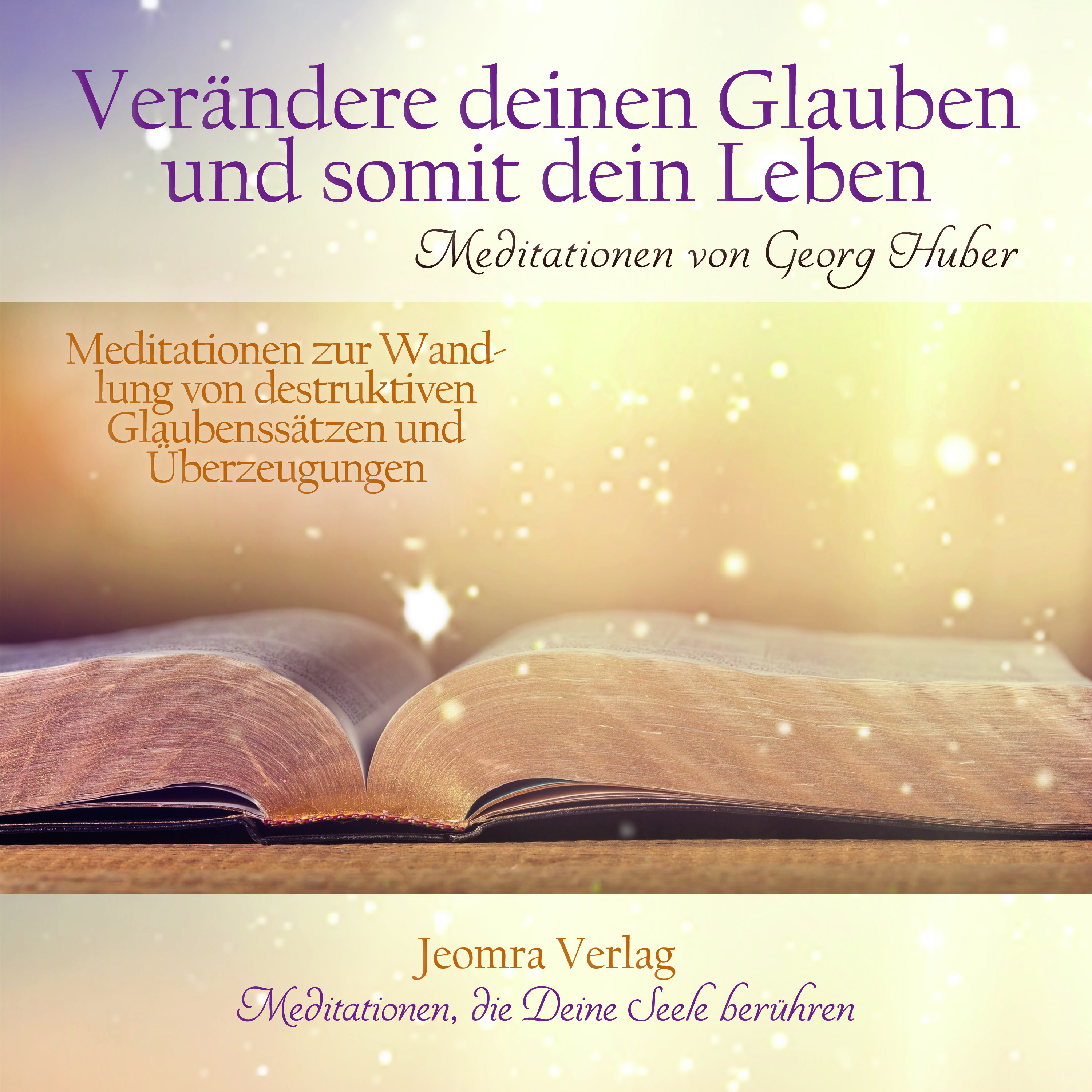 Verändere Deinen Glauben und somit Dein Leben MeditationsCDs von