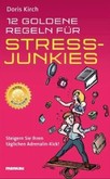 12 Goldene Regeln für Stress-Junkies. Ein Anti-Ratgeber 12 Goldene Regeln für Stress-Junkies. Ein Anti-Ratgeber