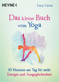 Das kleine Buch vom Yoga Das kleine Buch vom Yoga