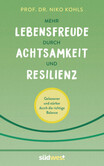 Mehr Lebensfreude durch Achtsamkeit und Resilienz Mehr Lebensfreude durch Achtsamkeit und Resilienz