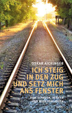 Ich steig in den Zug und setz mich ans Fenster Ich steig in den Zug und setz mich ans Fenster