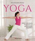 Yoga. Sieben individuelle Programme zur ganzheitlichen Gesundheit Yoga. Sieben individuelle Programme zur ganzheitlichen Gesundheit