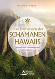 Das Heilwissen der Schamanen Hawaiis Das Heilwissen der Schamanen Hawaiis