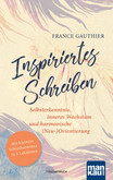 Inspiriertes Schreiben. Selbsterkenntnis, inneres Wachstum und harmonische (Neu-)Orientierung Inspiriertes Schreiben. Selbsterkenntnis, inneres Wachstum und harmonische (Neu-)Orientierung