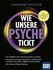 Wie unsere Psyche tickt
