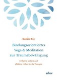 Bindungsorientiertes Yoga & Meditation zur Traumabewältigung