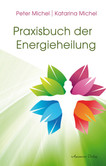 Praxisbuch der Energieheilung Praxisbuch der Energieheilung
