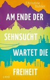 Am Ende der Sehnsucht wartet die Freiheit Am Ende der Sehnsucht wartet die Freiheit