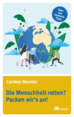 Die Menschheit retten? Packen wir's an! Die Menschheit retten? Packen wir's an!