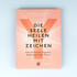 Die Seele heilen mit Zeichen