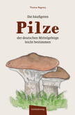 Die häufigsten Pilze der deutschen Mittelgebirge leicht bestimmen Die häufigsten Pilze der deutschen Mittelgebirge leicht bestimmen