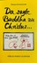 Da sagte Buddha zu Christus...