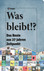 Was bleibt!?