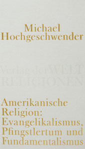Amerikanische Religion - Evangelikalismus, Pfingstlertum und Fundamentalismus